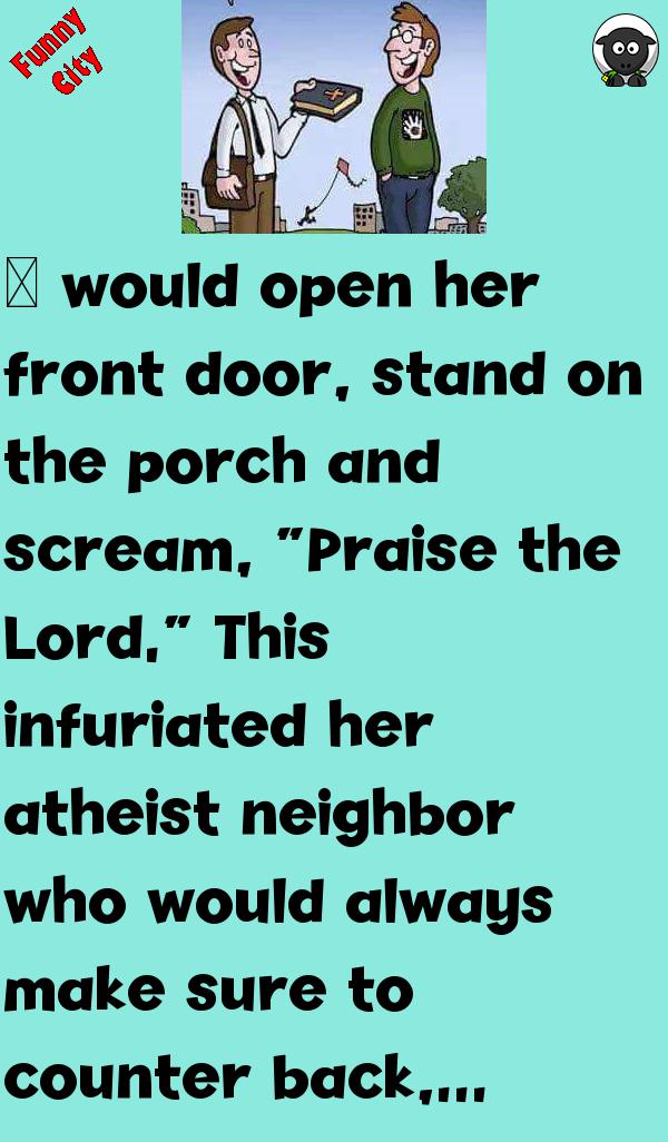 THE INFURIATED ATHEIST NEIGHBOR Funnycity